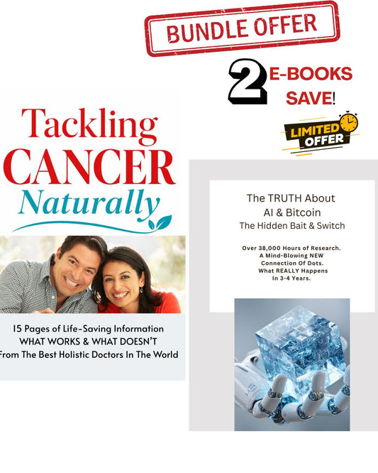 Bundle & Save! Limited Time! 2 E-BOOKS Tackling Cancer Naturally & The Truth About AI