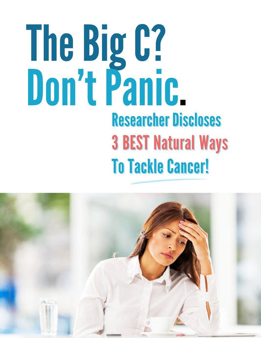 The Big C? Don't Panic. Researcher Drops 3 BEST NATURAL Ways To Tackle It!